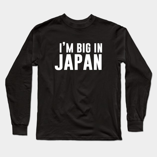 I'm Big In Japan Long Sleeve T-Shirt by sunima